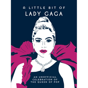A Little Bit of Lady Gaga: An Unofficial Celebration of the Queen of Pop
