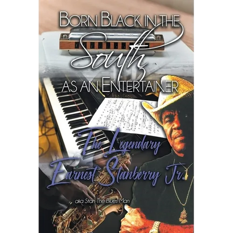 Born Black in the South as an Entertainer: The Legendary Earnest Stanberry Jr.