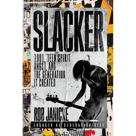 Slacker: 1991, Teen Spirit Angst, and the Generation It Created - Paperback