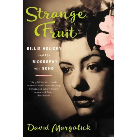 Strange Fruit: Billie Holiday and the Biography of a Song
