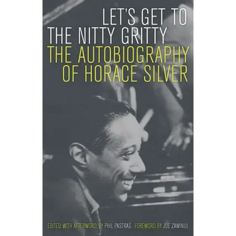 Let's Get to the Nitty Gritty: The Autobiography of Horace Silver