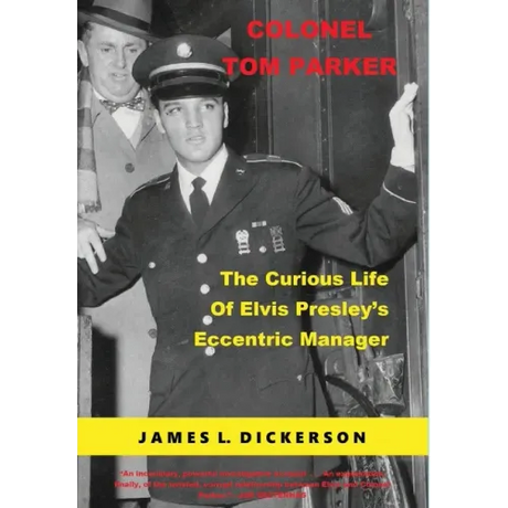 Colonel Tom Parker: The Curious Life of Elvis Presley's Eccentric Manager