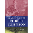 Searching for Robert Johnson: The Life and Legend of the King of the Delta Blues Singers