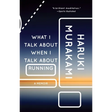 What I Talk about When I Talk about Running: A Memoir