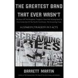 The Greatest Band That Ever Wasn't: The Story Of The Roughest, Toughest, Most Hell-Raising Band To Ever Come out Of The Pacific Northwest, The Screami - Hardcover