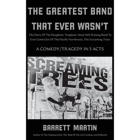 The Greatest Band That Ever Wasn't: The Story Of The Roughest, Toughest, Most Hell-Raising Band To Ever Come out Of The Pacific Northwest, The Screami - Hardcover