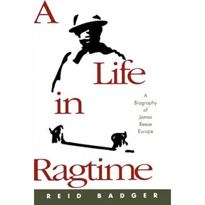A Life in Ragtime: A Biography of James Reese Europe