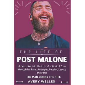 The Life of Post Malone: A deep dive into the Life of a Musical Icon through his Rise, Struggles, Passion, Legacy and Fame