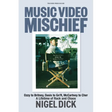 Music Video Mischief: Ozzy to Britney, Oasis to Gn'r, McCartney to Cher: A Lifetime of Rock and Chaos