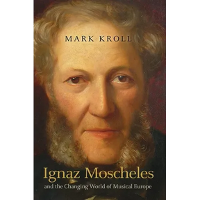 Ignaz Moscheles and the Changing World of Musical Europe
