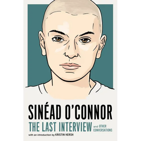 Sinéad O'Connor: The Last Interview: And Other Conversations