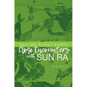 Calling Planet Earth: Close Encounters with Sun Ra