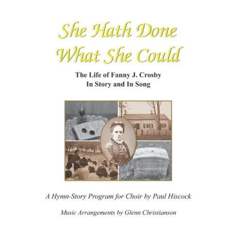 She Hath Done What She Could: The Life of Fanny J. Crosby in Story and in Song