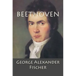 Beethoven: A Character Study together with Wagner's Indebtedness to Beethoven