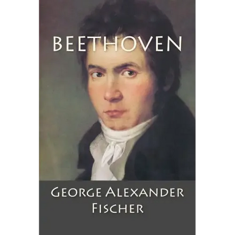Beethoven: A Character Study together with Wagner's Indebtedness to Beethoven