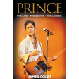 Prince: The Life The Genius The Legend