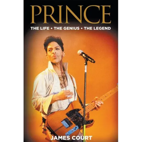 Prince: The Life The Genius The Legend