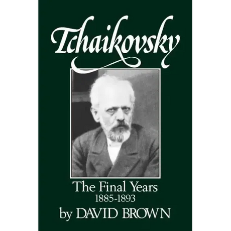 Tchaikovsky: The Final Years 1855-1893
