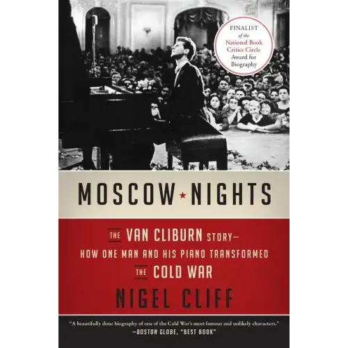 Moscow Nights: The Van Cliburn Story--How One Man and His Piano Transformed the Cold War