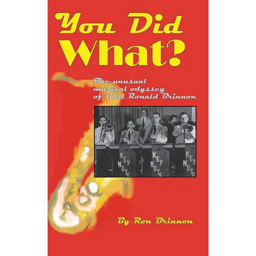You Did What?: The Unusual Musical Odyssey of Burl Ronald Brinnon