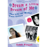 Dream a Little Dream of Me: The Life of 'Mama' Cass Elliot