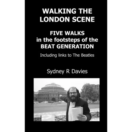Walking the London Scene: Five Walks in the footsteps of the Beat Generation including links to the Beatles