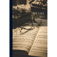 My Life: Authorized Translation From the German; Volume 2