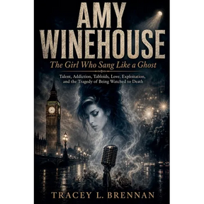 Amy Winehouse: The Girl Who Sang Like a Ghost: Talent, Addiction, Tabloids, Love, Exploitation, and the Tragedy of Being Watched to Death
