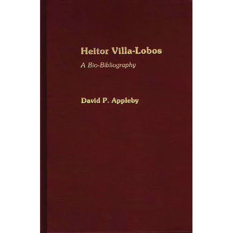 Heitor Villa-Lobos: A Bio-Bibliography