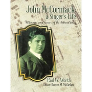 John McCormack: a Singer's Life: Memoirs and career of the beloved tenor