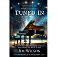 Tuned In - Memoirs of a Piano Man: Behind the Scenes with Music Legends and Finding the Artist Within