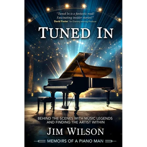 Tuned In - Memoirs of a Piano Man: Behind the Scenes with Music Legends and Finding the Artist Within