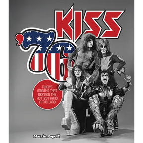 Kiss '76: Twelve Months That Defined the Hottest Band in the Land
