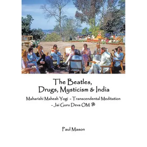 The Beatles, Drugs, Mysticism & India: Maharishi Mahesh Yogi - Transcendental Meditation - Jai Guru Deva OM