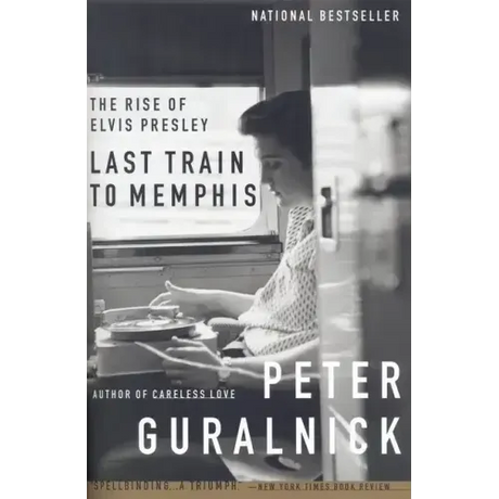 Last Train to Memphis: The Rise of Elvis Presley