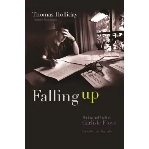 Falling Up: The Days and Nights of Carlisle Floyd, the Authorized Biography