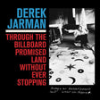 Derek Jarman - Through The Billboard Promised Land Without Ever Stopping [LP] [Vinyl]