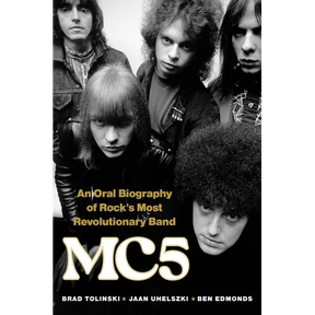 Mc5: An Oral Biography of Rock's Most Revolutionary Band