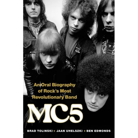 Mc5: An Oral Biography of Rock's Most Revolutionary Band