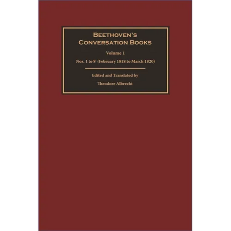 Beethoven's Conversation Books Volume 1: Nos. 1 to 8 (February 1818 to March 1820)