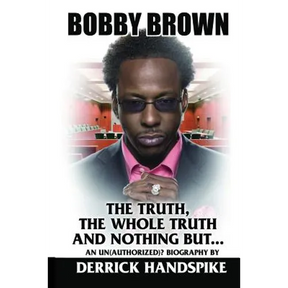 Bobby Brown: The Truth, The Whole Truth and Nothing But?