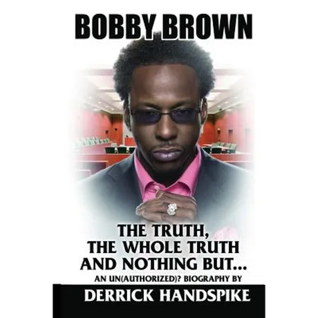 Bobby Brown: The Truth, The Whole Truth and Nothing But?
