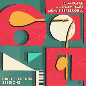 ISLANDMAN feat. OKAY TEMIZ and MUHLIS BERBEROĞLU Direct-To-Disc Sessions (2LP) [Records & LPs]