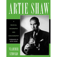 Artie Shaw: A Musical Biography and Discography