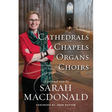 Cathedrals, Chapels, Organs, Choirs: A personal view by Sarah MacDonald
