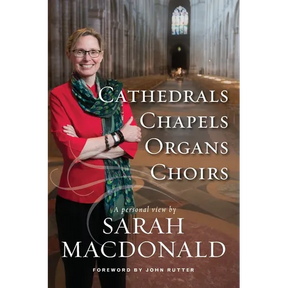 Cathedrals, Chapels, Organs, Choirs: A personal view by Sarah MacDonald