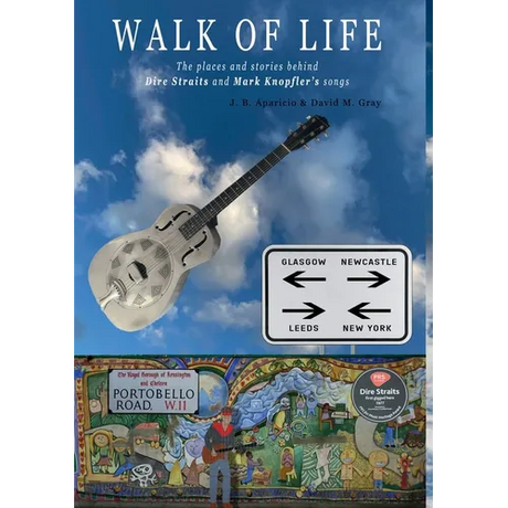 Walk Of Life: A walk through the places that inspired the songs and marked the history of Dire Straits and Mark Knopfler - Paperback