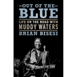 Out of the Blue: Life on the Road with Muddy Waters