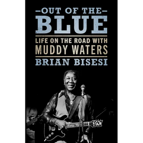 Out of the Blue: Life on the Road with Muddy Waters