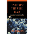 It's Because They Were Black: 100 Years of Fraud and Forgery